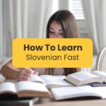 How To Learn Slovenian Fast: 5 Easy Ways