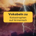 Blitze eines nächtlichen Gewitters. Lerne 9 einfache Vokabeln zu Katastrophen auf Armenisch.