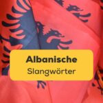 Albanische Flagge. Entdecke Top albanische Slangwörter mit Ling!