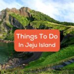 A photo of part of Jeju Island behind the text Things To Do In Jeju Island.