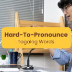 11 Hard-To-Pronounce Tagalog Words + Tips For Tagalog Beginners!