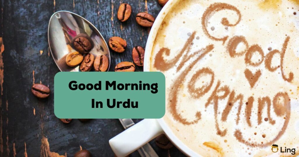 Cup with good morning written on it plus spoon and coffee beans - Good morning in Urdu Ling app