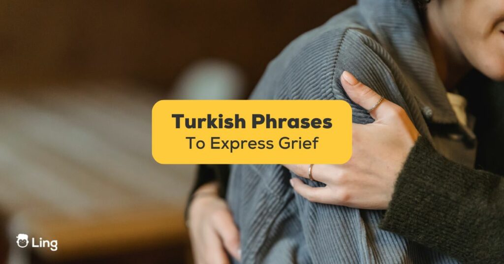 Turkish Phrases For Expressing Grief-Ling