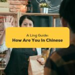 5 Easy Ways To Say How Are You In Chinese