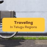 5+ Practical Tips For Traveling In Telugu Regions