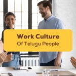 Work Culture Of Telugu People: 6 Facts + Vocabulary